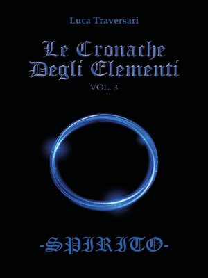 cover image of Le Cronache Degli Elementi -Spirito- Volume 3